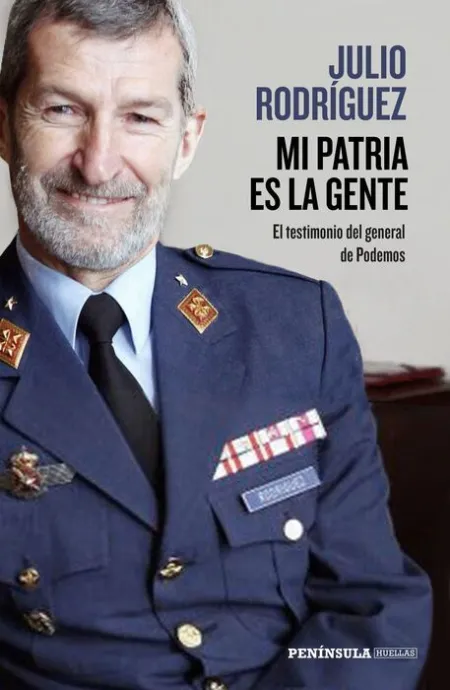 Mi Patria Es la Gente. El Testimonio del General de Podemos