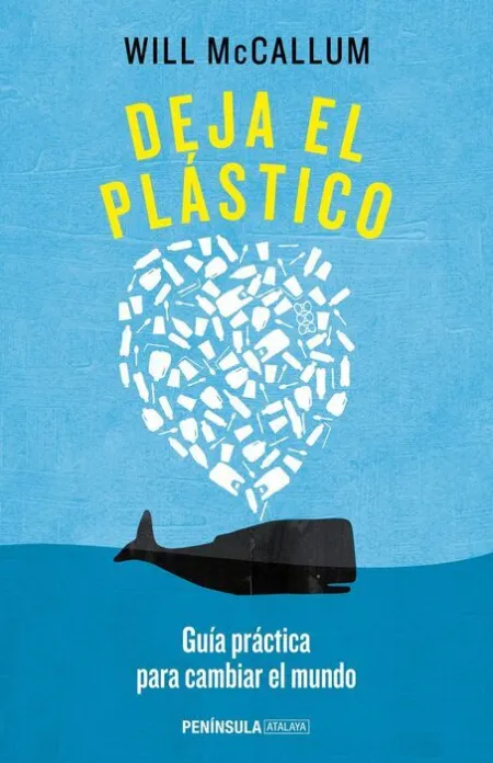 Deja el Plastico. Guía Práctica para Cambiar el Mundo