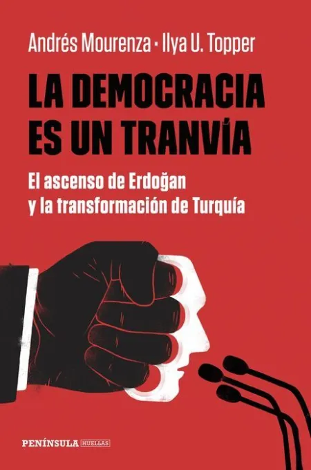 La Democracia Es un Tranvía. El Ascenso de Erdogan y la Transformación de Turquía