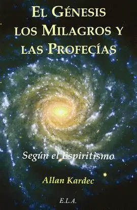 Genesis, los Milagros y las Profecias, el. Segun el Espiritismo