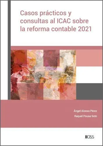 Casos Prácticos y Consultas Al Icac Sobre la Reforma Contable 2021