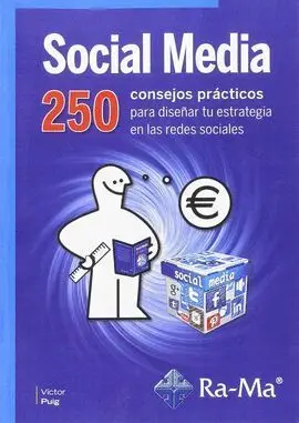 Social Media. 250 Consejos Practicos para Diseñar tu Estrategia en las Redes Sociales