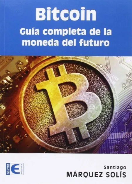 Bitcoin. Guia Completa de la Moneda del Futuro