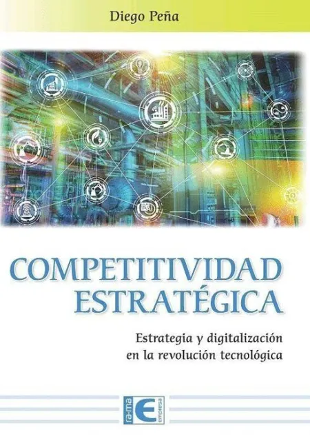 Competitividad Estrategica. Estrategia y Digitalizacion en la Revolucion Tecnologica