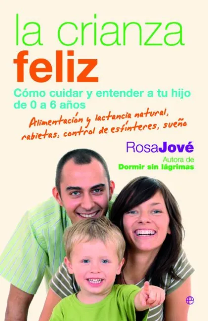 Crianza Feliz, la. Como Cuidar y Entender a tu Hijo de 0 a 6 Años