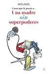 Una Madre sin Superpoderes. Cosas que le Pasan a....