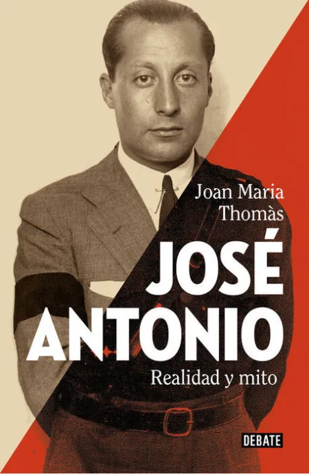 José Antonio. Realidad y Mito. La Biografia Fundamental del Hombre que Soño con una España Fascista