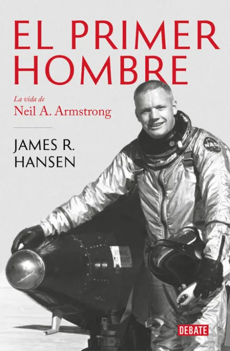 El Primer Hombre. La Vida de Neil a. Armstrong
