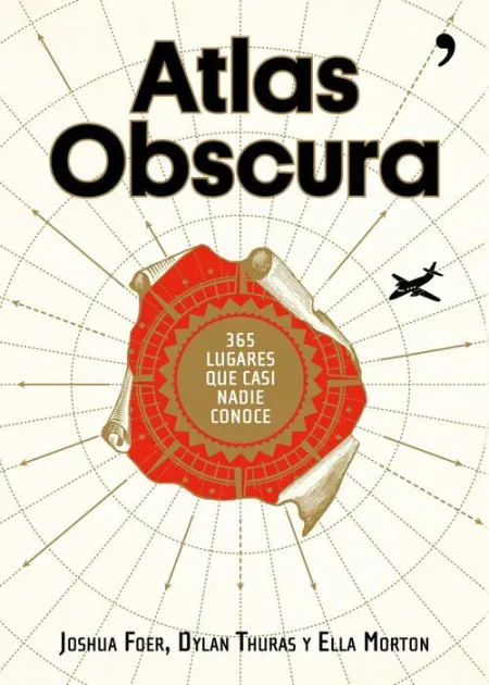 Atlas Obscura. 365 Lugares Increibles que Casi Nadie Conoce