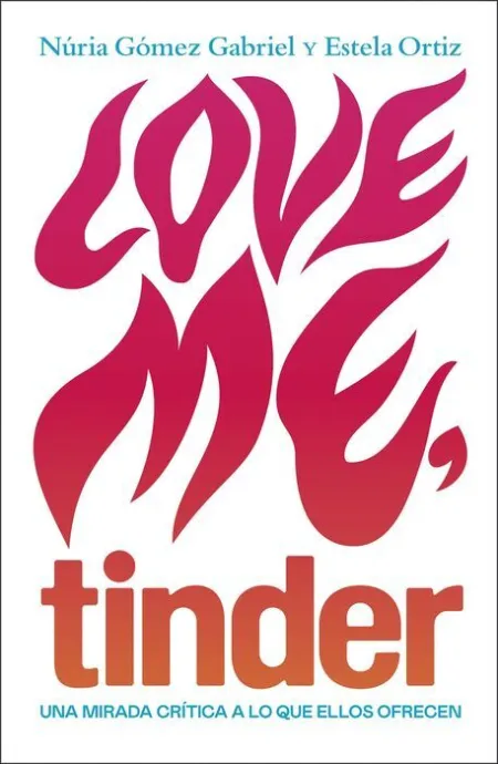 Love Me, Tinder. Una Mirada Critica a lo que ellos Ofrecen
