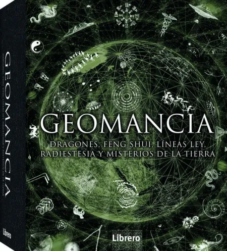 Geomancia: Dragones, Feng Shui, Lineas Ley, Radiestesia y Misterios de la Tierra