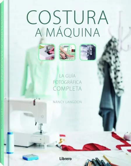 Costura a Maquina. Guía Fotográfica Completa