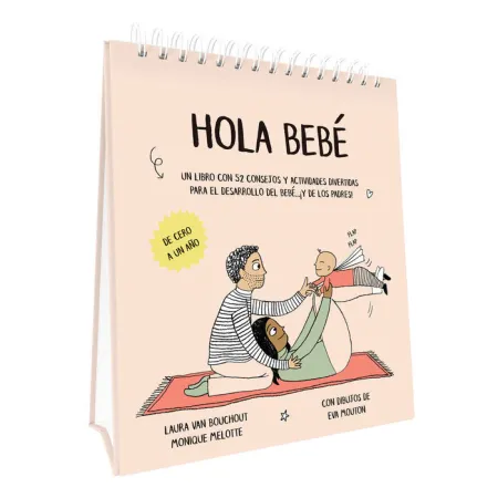 Hola Bebé -De Cero a un Año. Un Libro con 52 Consejos y Actividades Divertidas para el Desarrollo del Bebe... ¡Y de los Padres!
