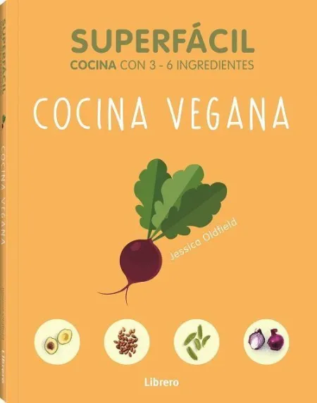 Cocina Vegana. Superfacil Cocina con 3-6 Ingredientes