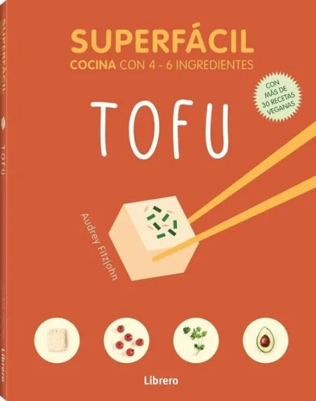 Tofu. Superfacil Cocina con 4-6 Ingredientes