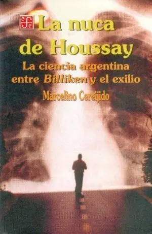 La Nuca de Houssay : la Ciencia Argentina entre Billiken y el Exilio
