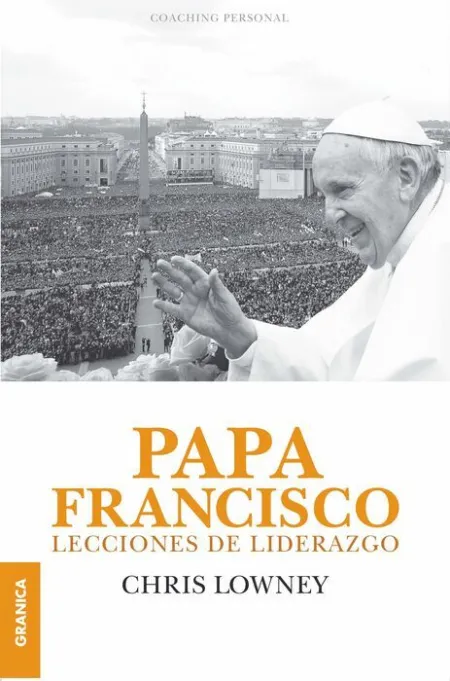 Papa Francisco. Lecciones de Liderazgo