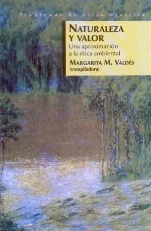 Naturaleza y Valor : una Aproximaciã³N a la Ã©Tica Ambiental