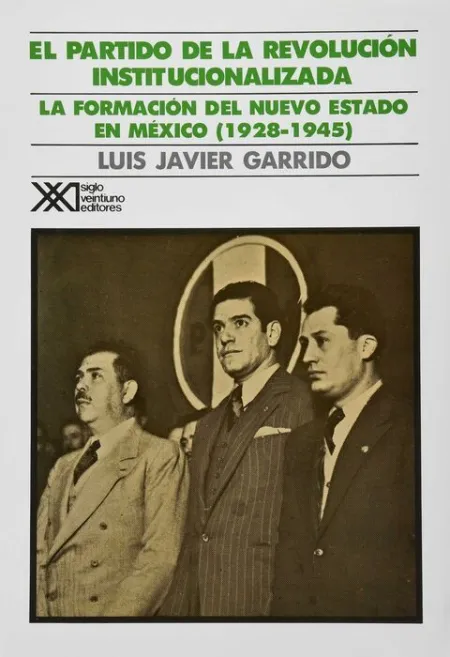 El Partido de la Revoluciã?Â³N Institucionalizada. Medio Siglo de Poder Polã?Â­tico en Mã?Â©Xico.