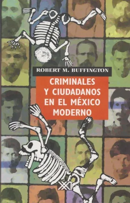 Criminales y Ciudadanos en el Mã?Â©Xico Moderno