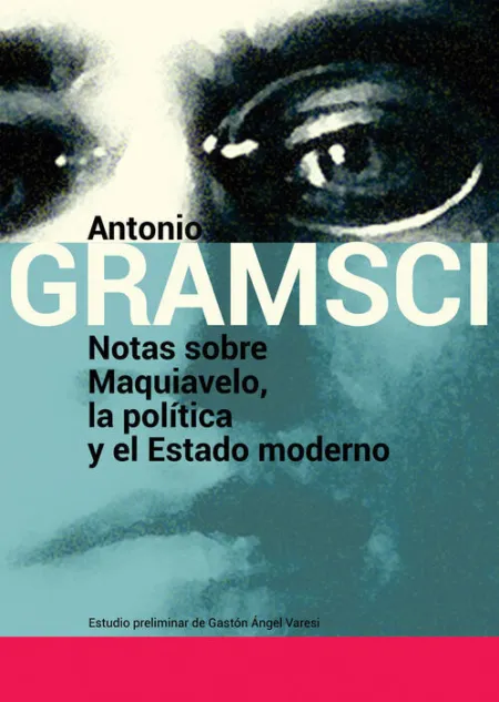 Notas Sobre Maquiavelo, la Politica y el Estado Moderno