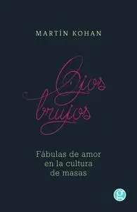 Ojos Brujos. Fabulas de Amor en la Cultura de Masas