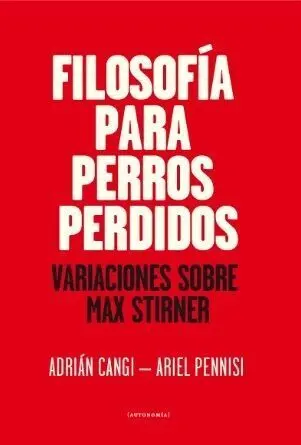 Filosofia para Perros Perdidos. Variaciones Sobre Max Stirner