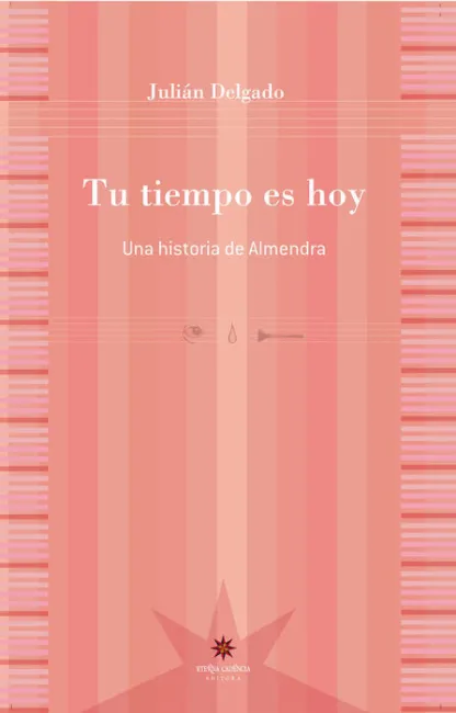 Tu Tiempo Es Hoy. Una Historia de Almendra