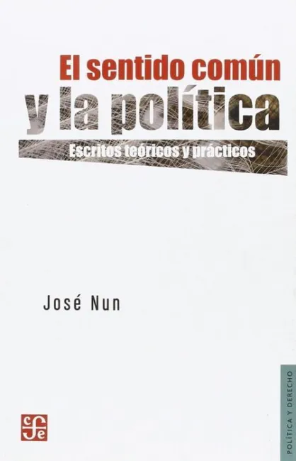 El Sentido Comun y la Politica. Escritos Teoricos y Practicos