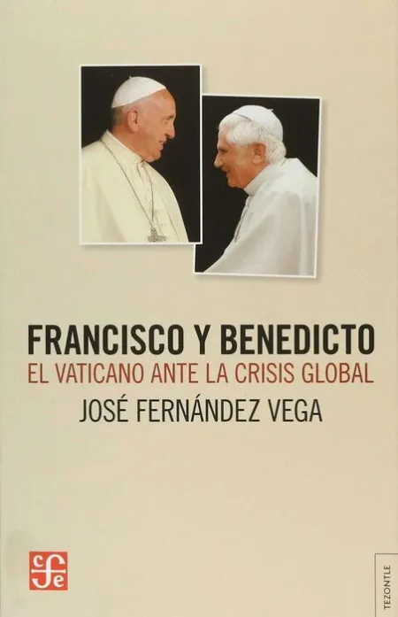 Francisco y Benedicto. El Vaticano Ante la Crisis Global