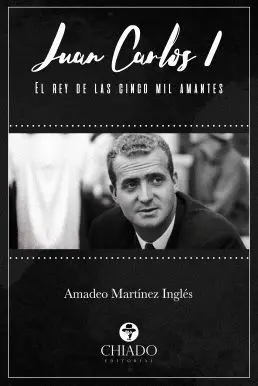 Juan Carlos I. El Rey de las Cinco Mil Amantes