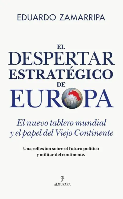 El Despertar Estratégico de Europa. El Nuevo Tablero Mundial y el Papel del Viejo Continente