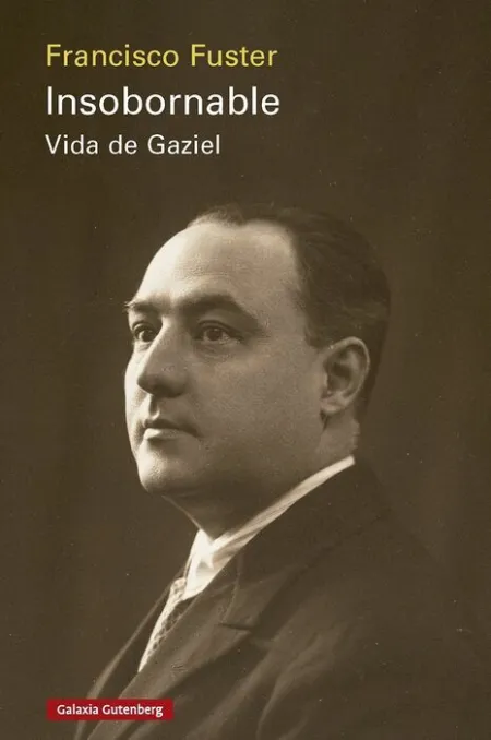 Insobornable. Vida de Gaziel