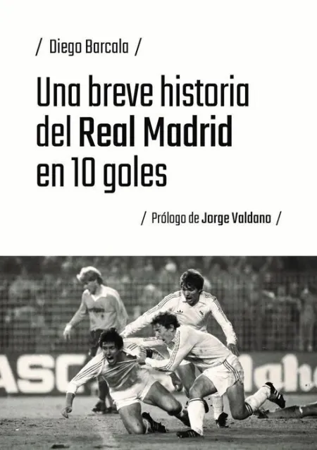 Una Breve Historia del Real Madrid en 10 Goles