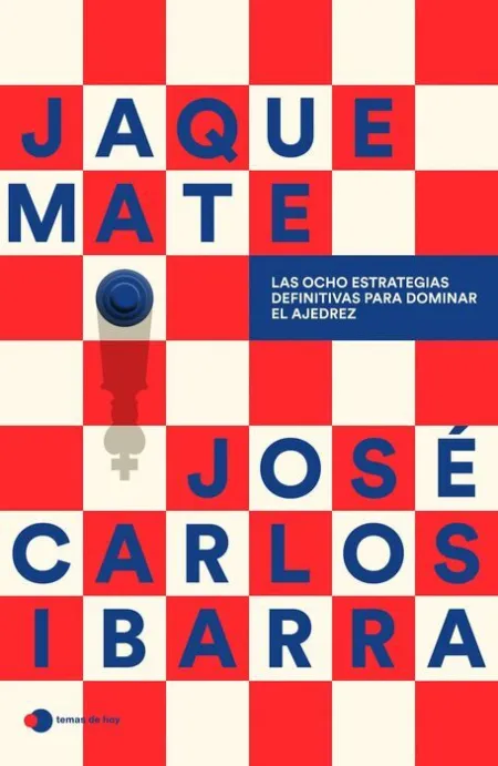Jaque Mate: las Ocho Estrategias Definitivas para Dominar el Ajedrez