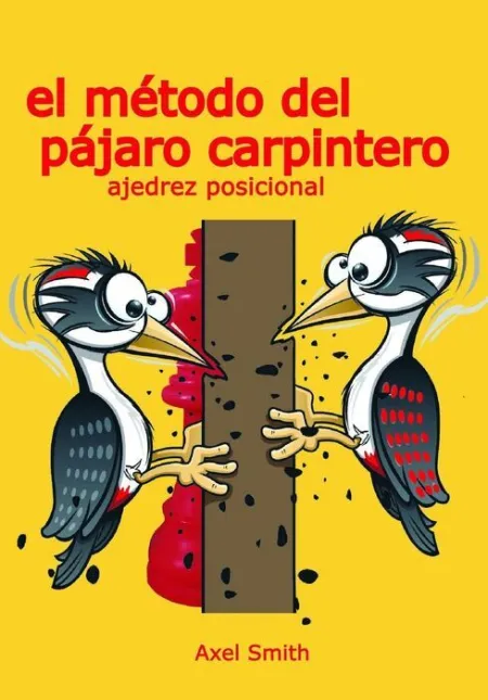 El Metodo del Pajaro Carpintero: Ajedrez Posicional