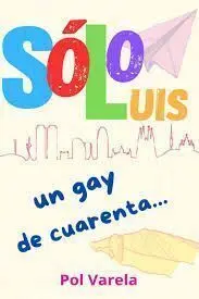 Sólo,Luis un Gay de Cuarenta...