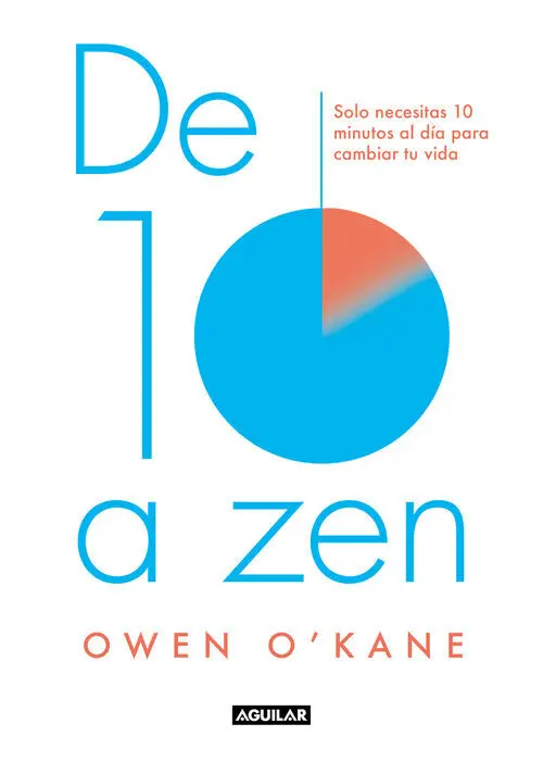 De Diez a Zen. Solo Necesitas 10 Minutos Al Día para Cambiar tu Vida