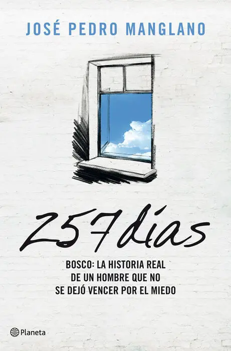 257 Dias. Bosco: la Historia Real de un Hombre que no se Dejo...