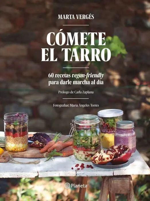 Comete el Tarro. 60 Recetas Vegan-Friendly para Darte Marcha Al Dia