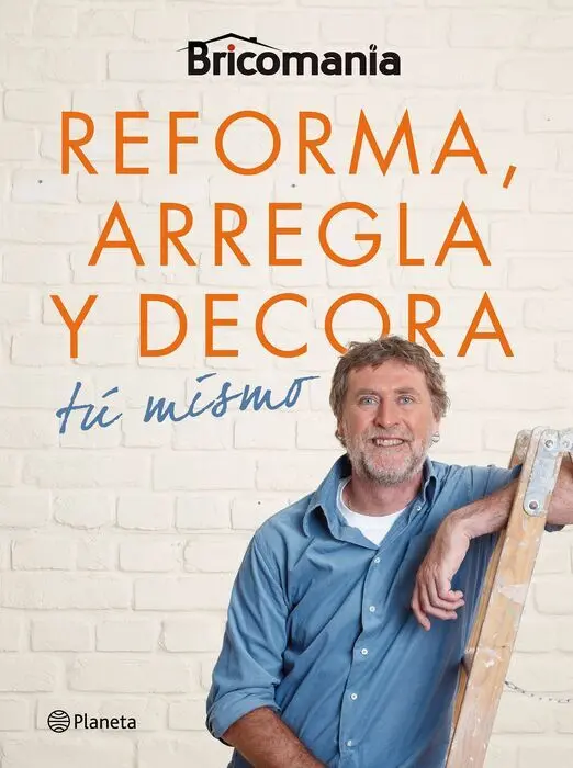 Bricomania. Reforma, Arregla y Decora tú Mismo
