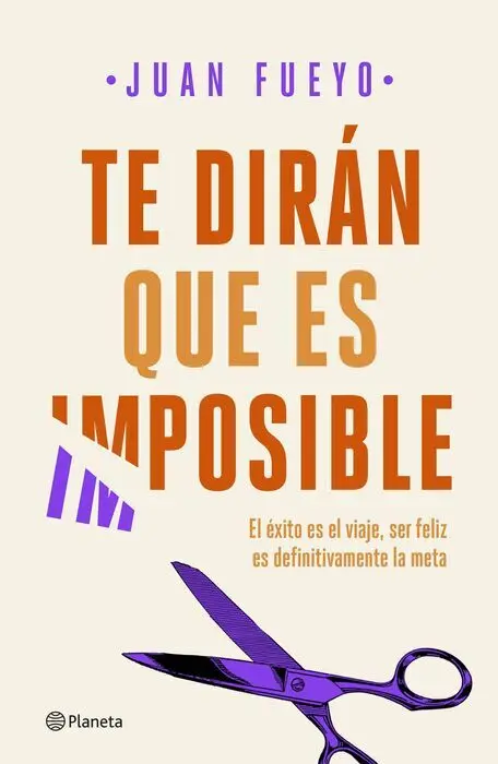 Te Dirán que Es Imposible. El Exito Es la Viaje, Ser Feliz Es Definitivamente la Meta