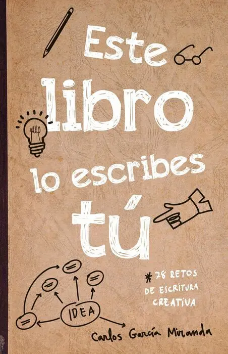 Este Libro lo Escribes tú. 78 Retos de Escritura Creativa