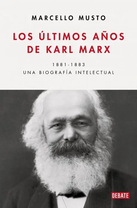 Los Últimos Años de Karl Marx. 1881-1883 una Biografía Intelectual
