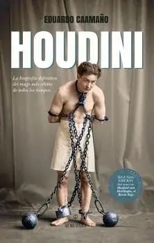 Houdino. La Biografia Definitiva del Mago Mas Celebre de Todos los Tiempos