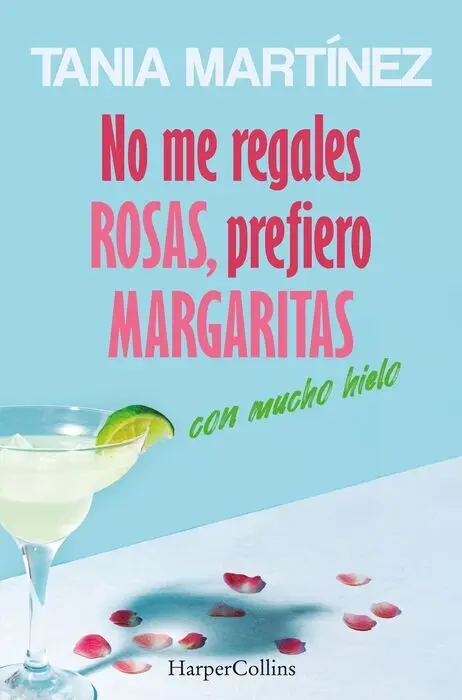 No me Regales Rosas, Prefiero Margaritas con Mucho Hielo