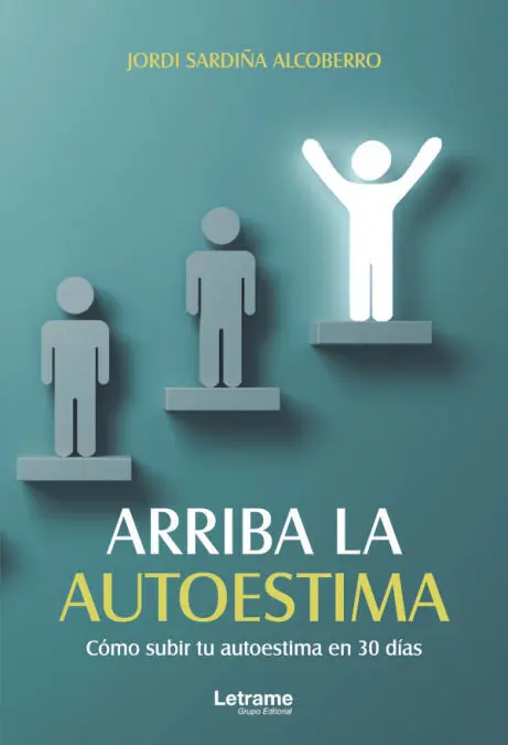 Arriba la Autoestima. Cómo Subir tu Autoestima en 30 Días