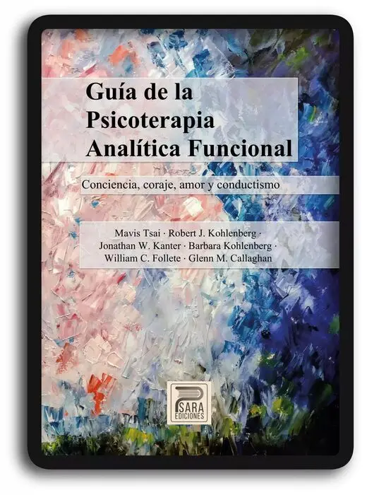 Guía de la Psicoterapia Analítica Funcional. Conciencia, Coraje, Amor y Conductismo