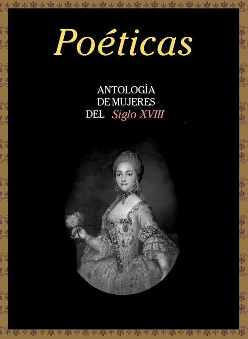 Poã?©Ticas. Antologã?Âa de Mujeres del Siglo Xviii