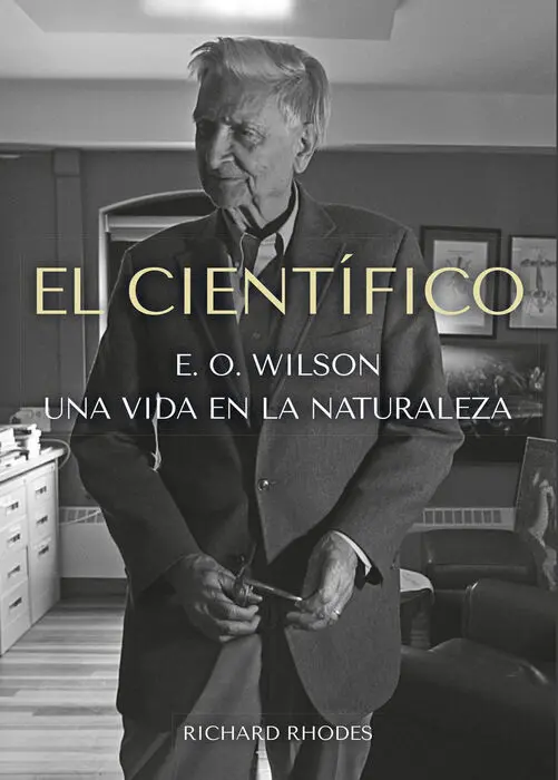 El Cientifico: e. o Wilson una Vida en la Naturaleza